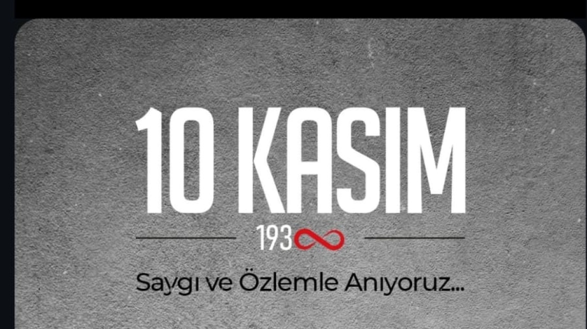 10 Kasım 2024 Atamızı Sevgi,Saygı ,Özlemle Anıyoruz